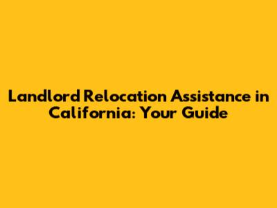 Landlord Relocation Assistance in California: Your Guide