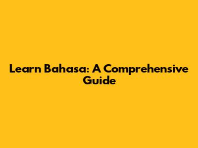 Learn Bahasa: A Comprehensive Guide