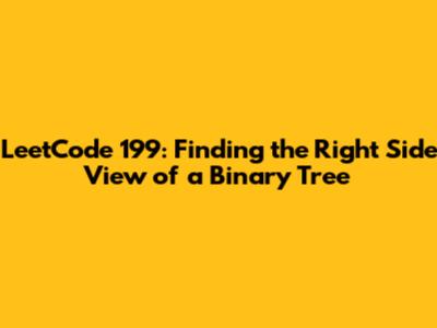 LeetCode 199: Finding the Right Side View of a Binary Tree