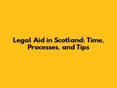 Legal Aid in Scotland: Time, Processes, and Tips