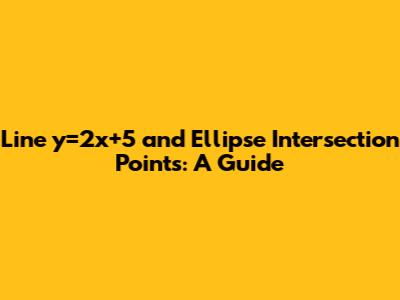 Line y=2x+5 and Ellipse Intersection Points: A Guide