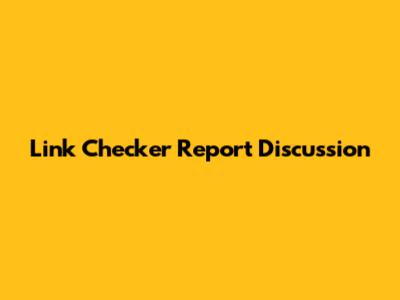 Link Checker Report Discussion