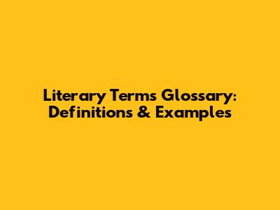 Literary Terms Glossary: Definitions & Examples