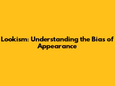 Lookism: Understanding the Bias of Appearance