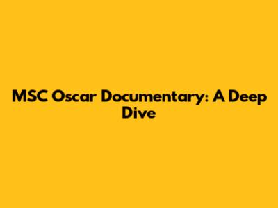 MSC Oscar Documentary: A Deep Dive