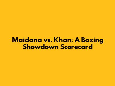Maidana vs. Khan: A Boxing Showdown Scorecard