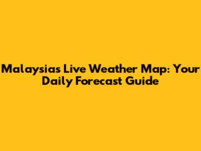 Malaysia's Live Weather Map: Your Daily Forecast Guide