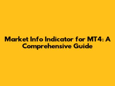 Market Info Indicator for MT4: A Comprehensive Guide