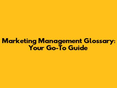 Marketing Management Glossary: Your Go-To Guide