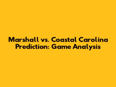 Marshall vs. Coastal Carolina Prediction: Game Analysis