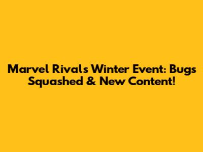 Marvel Rivals' Winter Event: Bugs Squashed & New Content!