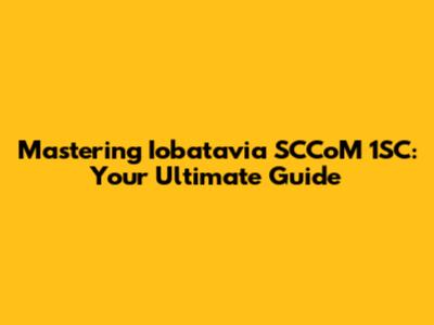 Mastering Iobatavia SCCoM 1SC: Your Ultimate Guide