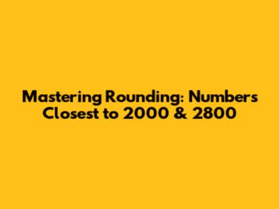 Mastering Rounding: Numbers Closest to 2000 & 2800