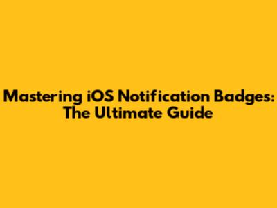 Mastering iOS Notification Badges: The Ultimate Guide