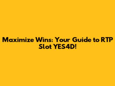 Maximize Wins: Your Guide to RTP Slot YES4D!