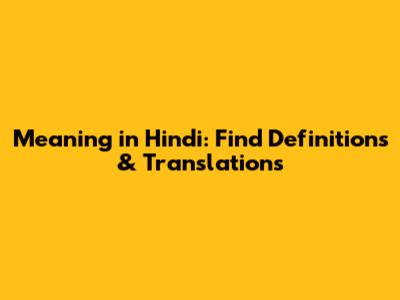Meaning in Hindi: Find Definitions & Translations