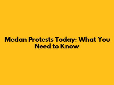 Medan Protests Today: What You Need to Know