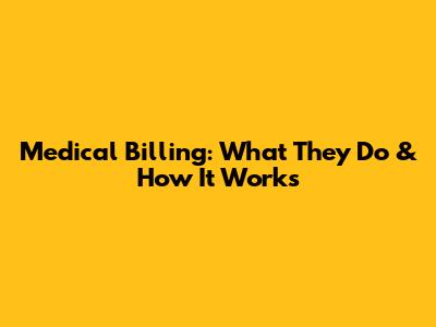 Medical Billing: What They Do & How It Works