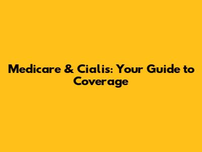Medicare & Cialis: Your Guide to Coverage
