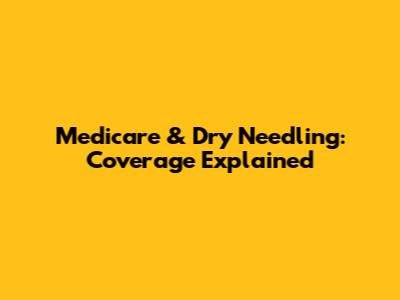 Medicare & Dry Needling: Coverage Explained