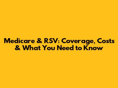 Medicare & RSV: Coverage, Costs & What You Need to Know