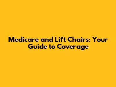 Medicare and Lift Chairs: Your Guide to Coverage