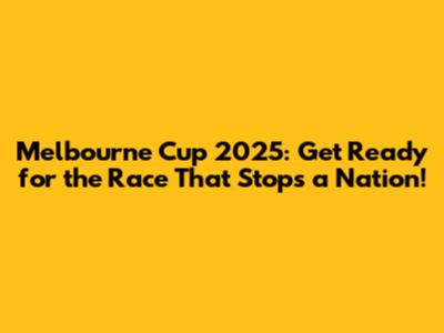 Melbourne Cup 2025: Get Ready for the Race That Stops a Nation!