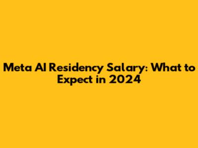 Meta AI Residency Salary: What to Expect in 2024