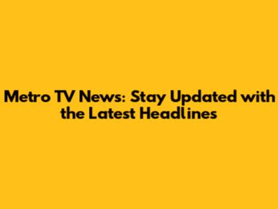 Metro TV News: Stay Updated with the Latest Headlines