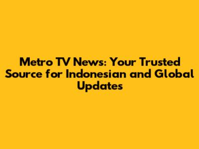 Metro TV News: Your Trusted Source for Indonesian and Global Updates