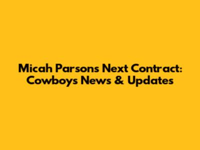 Micah Parsons' Next Contract: Cowboys News & Updates