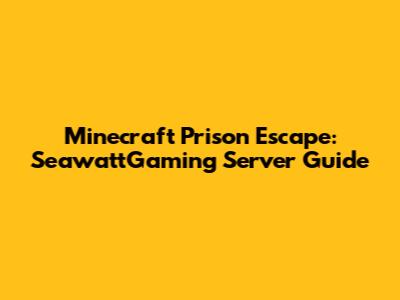 Minecraft Prison Escape: SeawattGaming Server Guide