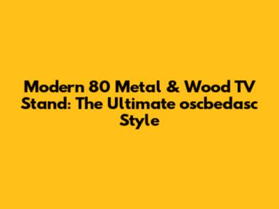 Modern 80" Metal & Wood TV Stand: The Ultimate oscbedasc Style