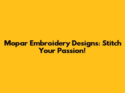 Mopar Embroidery Designs: Stitch Your Passion!