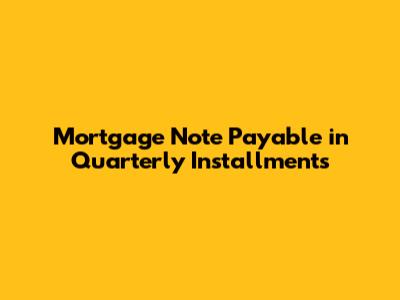 Mortgage Note Payable in Quarterly Installments