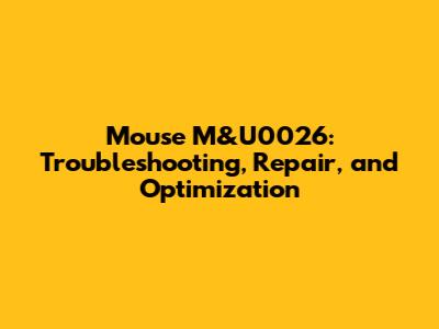 Mouse M&U0026: Troubleshooting, Repair, and Optimization
