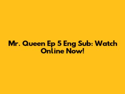 Mr. Queen Ep 5 Eng Sub: Watch Online Now!