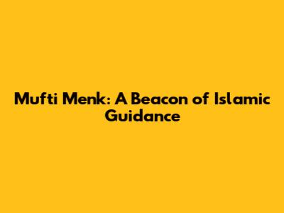 Mufti Menk: A Beacon of Islamic Guidance