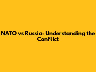 NATO vs Russia: Understanding the Conflict