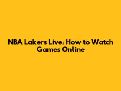 NBA Lakers Live: How to Watch Games Online