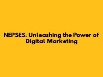 NEPSES: Unleashing the Power of Digital Marketing