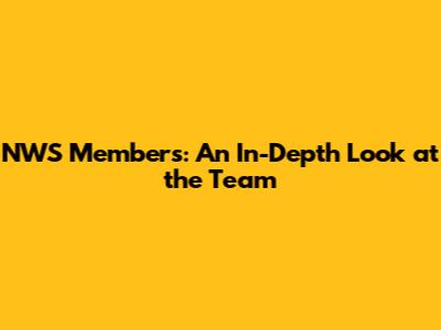 NWS Members: An In-Depth Look at the Team