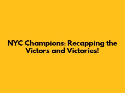 NYC Champions: Recapping the Victors and Victories!