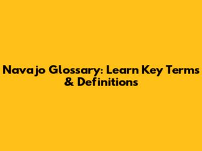 Navajo Glossary: Learn Key Terms & Definitions