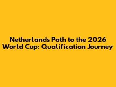 Netherlands' Path to the 2026 World Cup: Qualification Journey