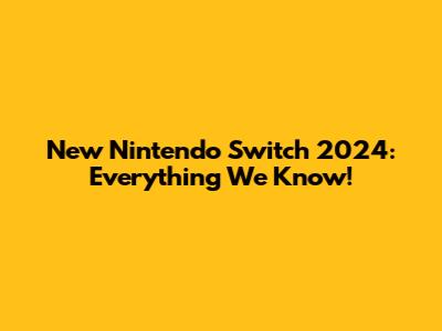 New Nintendo Switch 2024: Everything We Know!