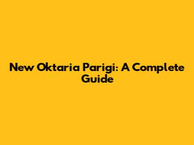 New Oktaria Parigi: A Complete Guide