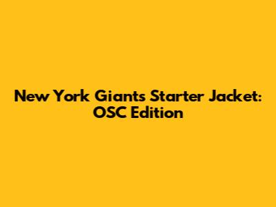 New York Giants Starter Jacket: OSC Edition