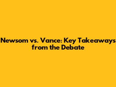 Newsom vs. Vance: Key Takeaways from the Debate