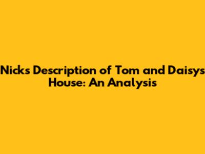 Nick's Description of Tom and Daisy's House: An Analysis